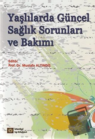 Yaşlılarda Güncel Sağlık Sorunları ve Bakımı - Kolektif - İstanbul Tıp