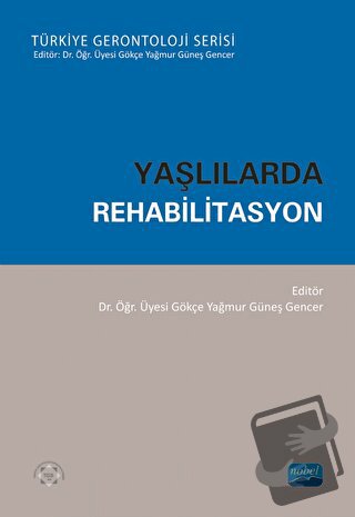 Yaşlılarda Rehabilitasyon - Gökçe Yağmur - Nobel Akademik Yayıncılık -