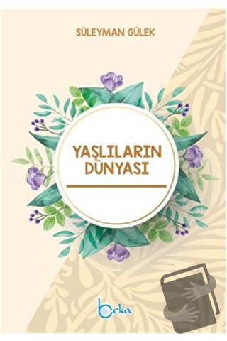 Yaşlıların Dünyası - Süleyman Gülek - Beka Yayınları - Fiyatı - Yoruml