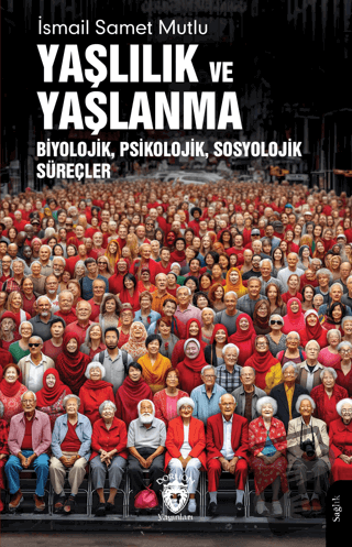 Yaşlılık ve Yaşlanma Biyolojik, Psikolojik, Sosyolojik Süreçler - İsma