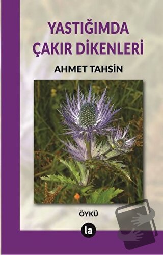 Yastığımda Çakır Dikenleri - Ahmet Tahsin - La Kitap - Fiyatı - Yoruml