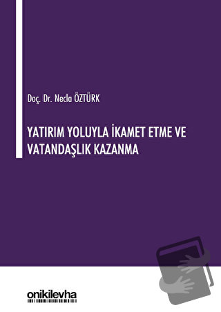 Yatırım Yoluyla İkamet Etme ve Vatandaşlık Kazanma (Ciltli) - Necla Öz