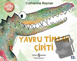 Yavru Timsah Çipiti - Catherine Rayner - İş Bankası Kültür Yayınları -