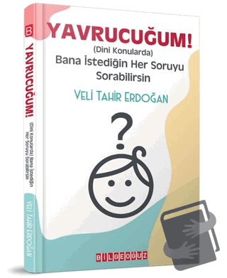 Yavrucuğum! - Dini Konularda Bana İstediğin Her Soruyu Sorabilirsin - 