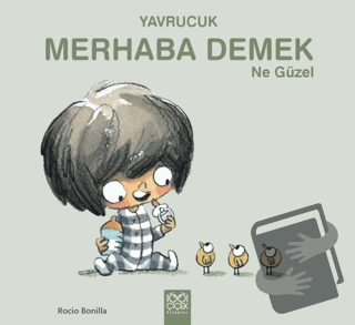 Yavrucuk - Merhaba Demek Ne Güzel - Rocio Bonilla - 1001 Çiçek Kitapla