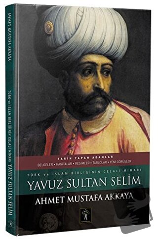 Yavuz Sultan Selim (Ciltli) - Ahmet Mustafa Akkaya - İlgi Kültür Sanat