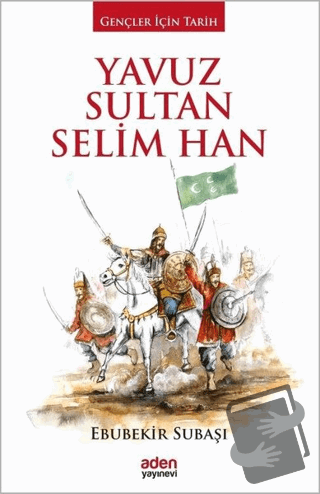 Yavuz Sultan Selim Han (Ciltli) - Ebubekir Subaşı - Aden Yayıncılık - 