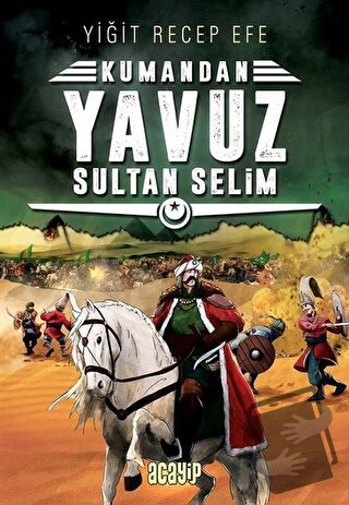 Yavuz Sultan Selim: Kumandan 4 - Yiğit Recep Efe - Acayip Kitaplar - F