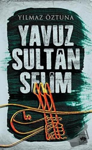 Yavuz Sultan Selim - Yılmaz Öztuna - Ötüken Neşriyat - Fiyatı - Yoruml