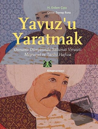 Yavuz’u Yaratmak - H. Erdem Çıpa - Kitap Yayınevi - Fiyatı - Yorumları