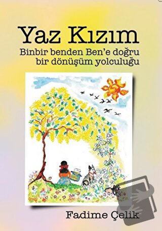 Yaz Kızım - Binbir Benden Ben'e Bir Dönüşüm Yolculuğu - Fadime Çelik -