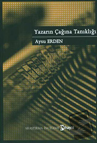 Yazarın Çağına Tanıklığı - Aysu Erden - Hayal Yayınları - Fiyatı - Yor