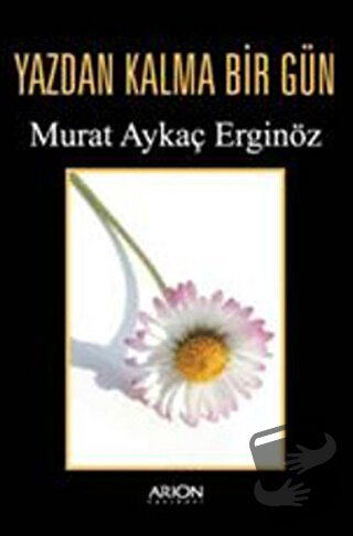 Yazdan Kalma Bir Gün - Murat Aykaç Erginöz - Arion Yayınevi - Fiyatı -