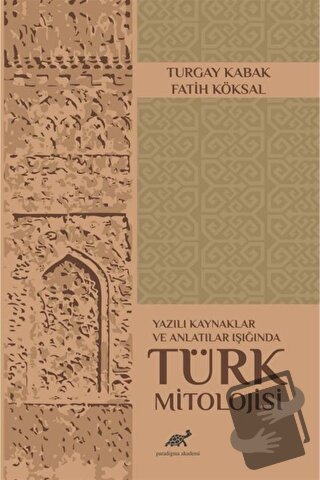 Yazılı Kaynaklar ve Anlatılar Işığında Türk Mitolojisi - Fatih Köksal 