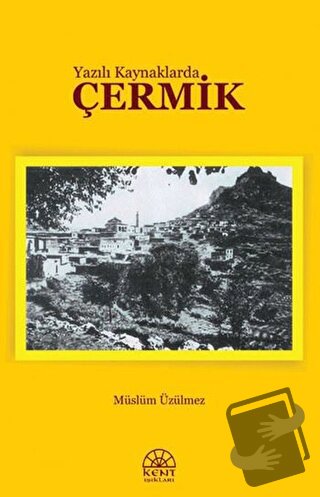 Yazılı Kaynaklarda Çermik - Müslüm Üzülmez - Kent Işıkları Yayınları -