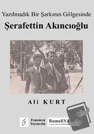 Yazılmadık Bir Şarkının Gölgesinde Şerafettin Akıncıoğlu - Ali Kurt - 