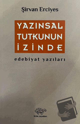 Yazınsal Tutkunun İzinde - Şirvan Erciyes - Ürün Yayınları - Fiyatı - 