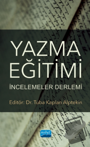 Yazma Eğitimi: İncelemeler Derlemi - Tuba Kaplan Alptekin - Nobel Akad