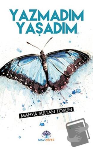 Yazmadım Yaşadım - Mahya Sultan Tosun - Mavi Nefes Yayınları - Fiyatı 