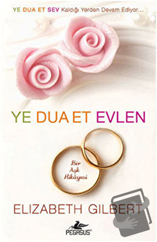 Ye Dua Et Evlen - Elizabeth Gilbert - Pegasus Yayınları - Fiyatı - Yor