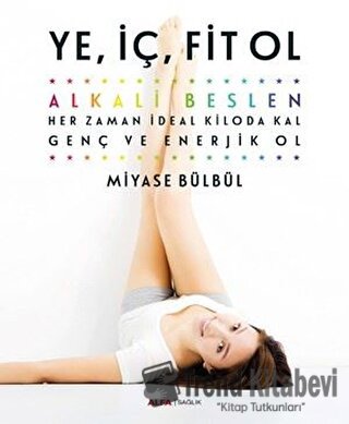 Ye, İç, Fit Ol - Miyase Bülbül - Alfa Yayınları - Fiyatı - Yorumları -