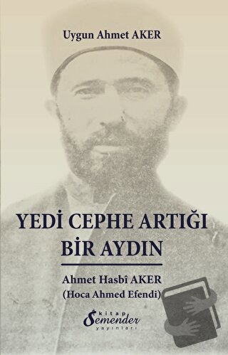 Yedi Cephe Artığı Bir Aydın - Uygun Ahmet Aker - Semender Kitap Yayınl