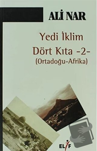 Yedi İklim Dört Kıta -2- Ortadoğu Afrika - Ali Nar - Elif Yayınları - 