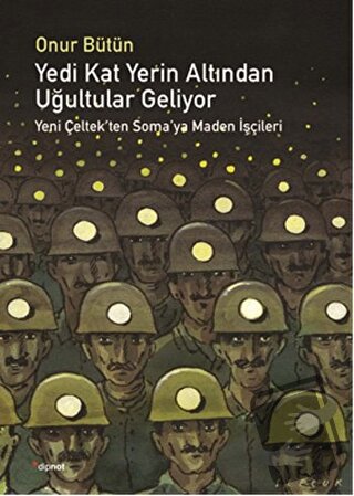 Yedi Kat Yerin Altından Uğultular Geliyor - Onur Bütün - Dipnot Yayınl