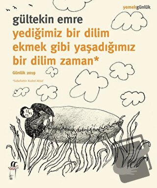 Yediğimiz Bir Dilim Ekmek Gibi Yaşadığımız Bir Dilim Zaman - Gültekin 