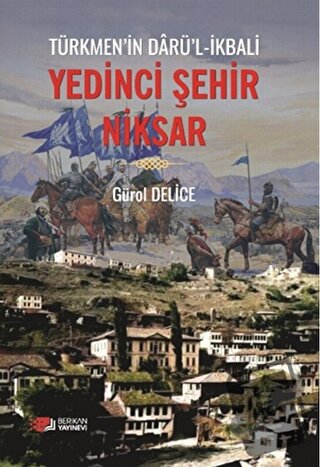 Yedinci Şehir Niksar - Gürol Delice - Berikan Yayınevi - Fiyatı - Yoru