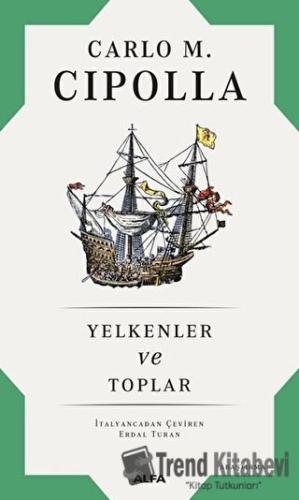 Yelkenler ve Toplar - Carlo M. Cipolla - Alfa Yayınları - Fiyatı - Yor