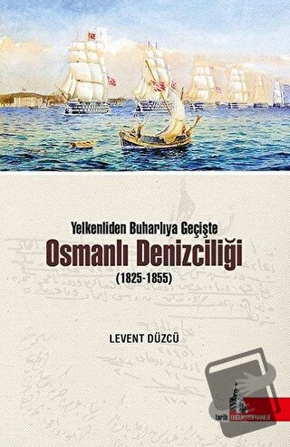 Yelkenliden Buharlıya Geçişte Osmanlı Denizciliği (1825-1855) - Levent