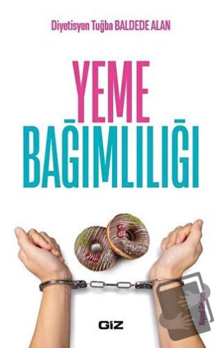 Yeme Bağımlılığı - Tuğba Baldede Alan - Giz Kitap - Fiyatı - Yorumları