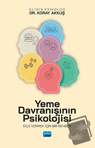 Yeme Davranışının Psikolojisi - Kilo Vermek İçin Bir Rehber - Koray Ak