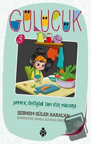 Yemek Dediğin Tam Bir Macera / Gülücük 3 - Şebnem Güler Karacan - Uğur