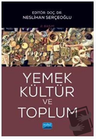 Yemek, Kültür ve Toplum - Alev Dündar Arıkan - Nobel Akademik Yayıncıl