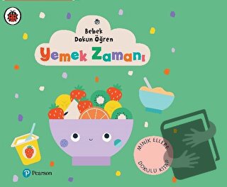 Yemek Zamanı - Bebek Dokun Öğren - Kolektif - Pearson Çocuk Kitapları 