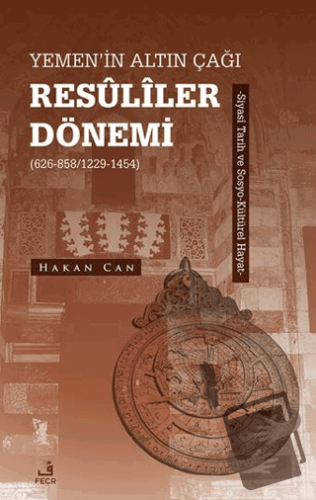 Yemen’in Altın Çağı Resuliler Dönemi (626-858/1229-1454) -Siyasi Tarih