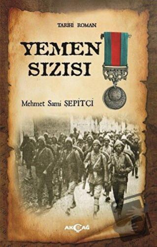 Yemen Sızısı - Mehmet Sami Şepitçi - Akçağ Yayınları - Fiyatı - Yoruml