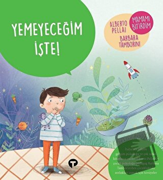 Yemeyeceğim İşte! - Ne Zormuş Büyümek - Alberto Pellai - Turkuvaz Çocu