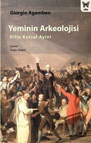 Yeminin Arkeolojisi: Dilin Kutsal Ayini - Giorgio Agamben - Nika Yayın