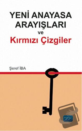 Yeni Anayasa Arayışlarında Kırmızı Çizgiler - Şeref İba - Nobel Akadem