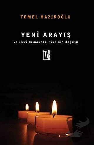 Yeni Arayış ve İleri Demokrasi Fikrinin Doğuşu - Temel Hazıroğlu - İz 