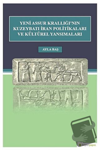 Yeni Assur Krallığı'nın Kuzeybatı İran Politikaları ve Kültürel Yansım