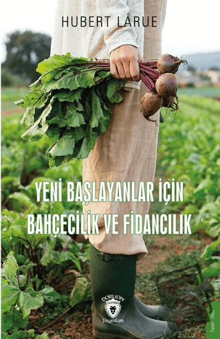 Yeni Başlayanlar İçin Bahçecilik ve Fidancılık - Hubert Larue - Dorlio