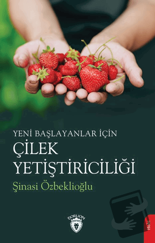 Yeni Başlayanlar İçin Çilek Yetiştiriciliği - Şinasi Özbeklioğlu - Dor