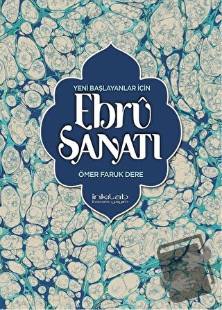 Yeni Başlayanlar İçin Ebru Sanatı - Ömer Faruk Dere - İnkılab Yayınlar