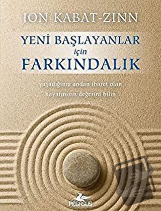 Yeni Başlayanlar İçin Farkındalık - Jon Kabat-Zinn - Pegasus Yayınları