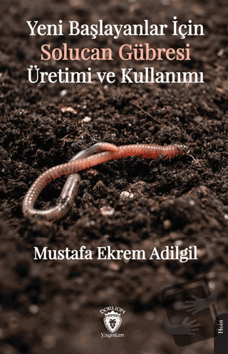 Yeni Başlayanlar İçin Solucan Gübresi Üretimi ve Kullanımı - Mustafa E