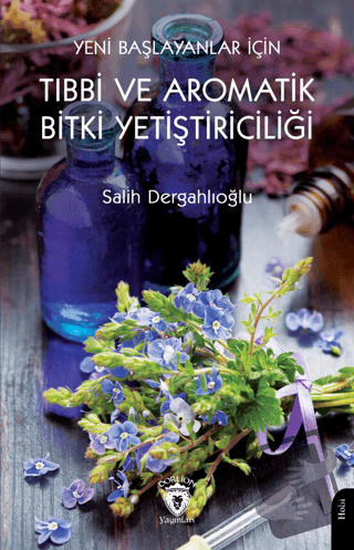 Yeni Başlayanlar İçin Tıbbi ve Aromatik Bitki Yetiştiriciliği - Salih 